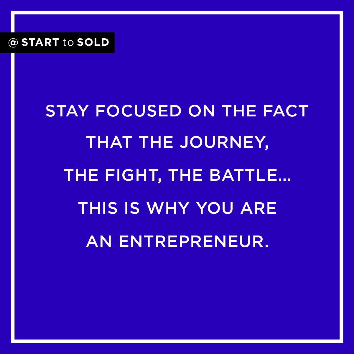 Becoming an entrepreneur is a journey and a battle. You have to stay focused on why you are an entrepreneur.