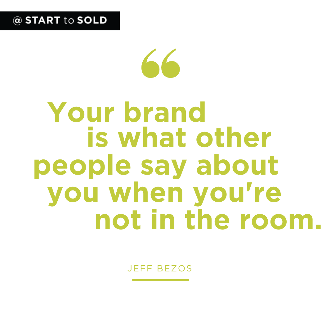 Your brand is what other people say about you when you're not in the room- Jeff Bezos