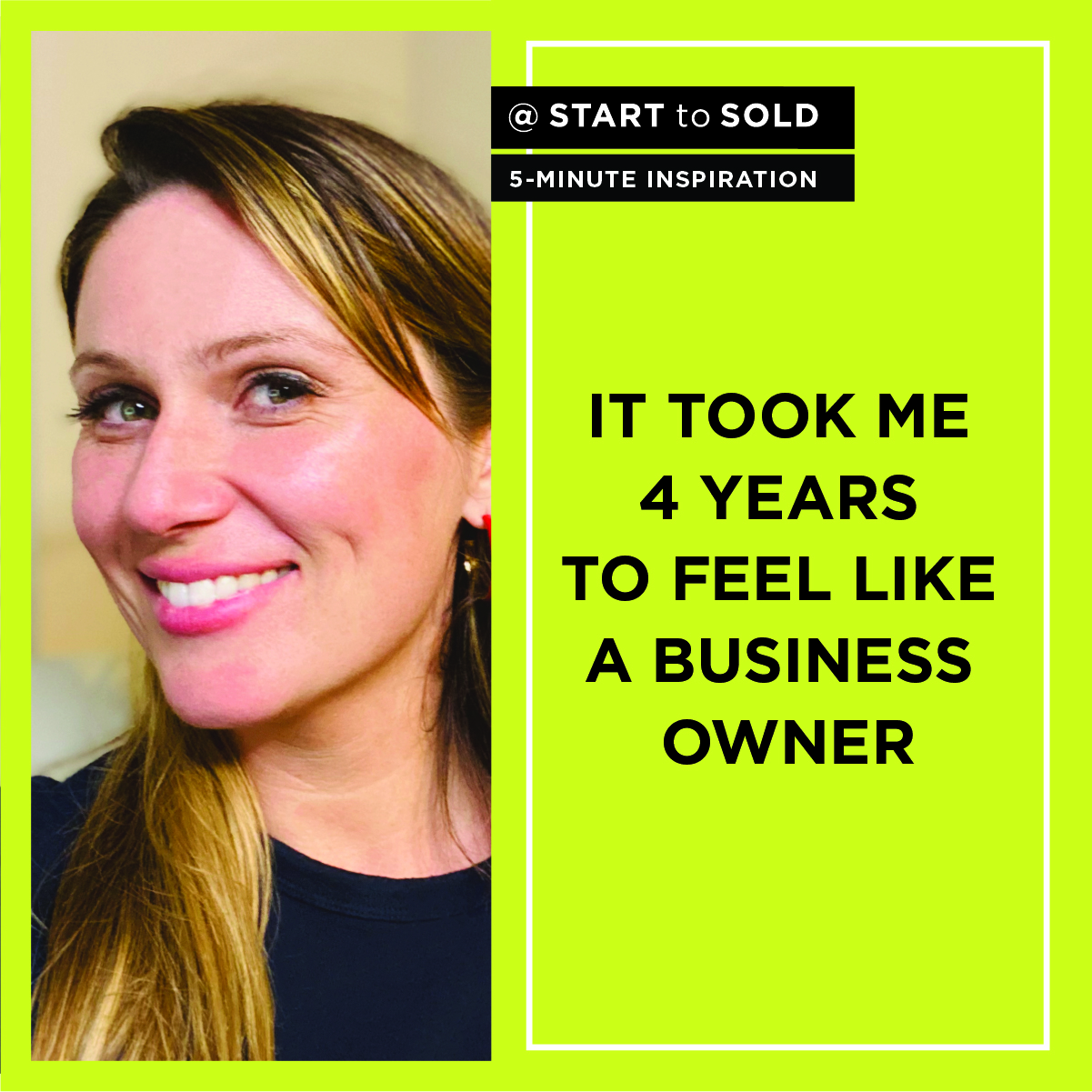 It too me 4 years to feel like a business owner